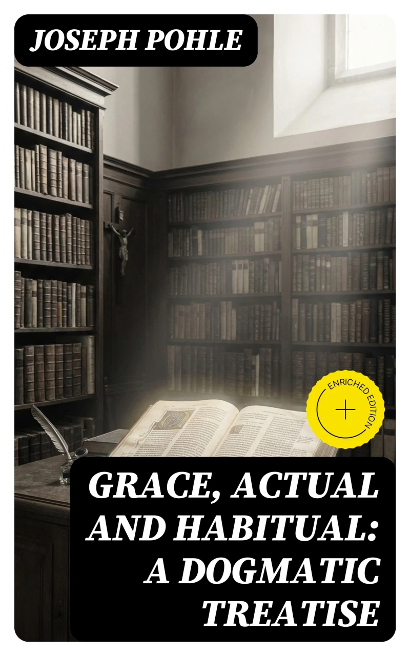 Portada: Grace, Actual and Habitual: A Dogmatic Treatise (Annotated)