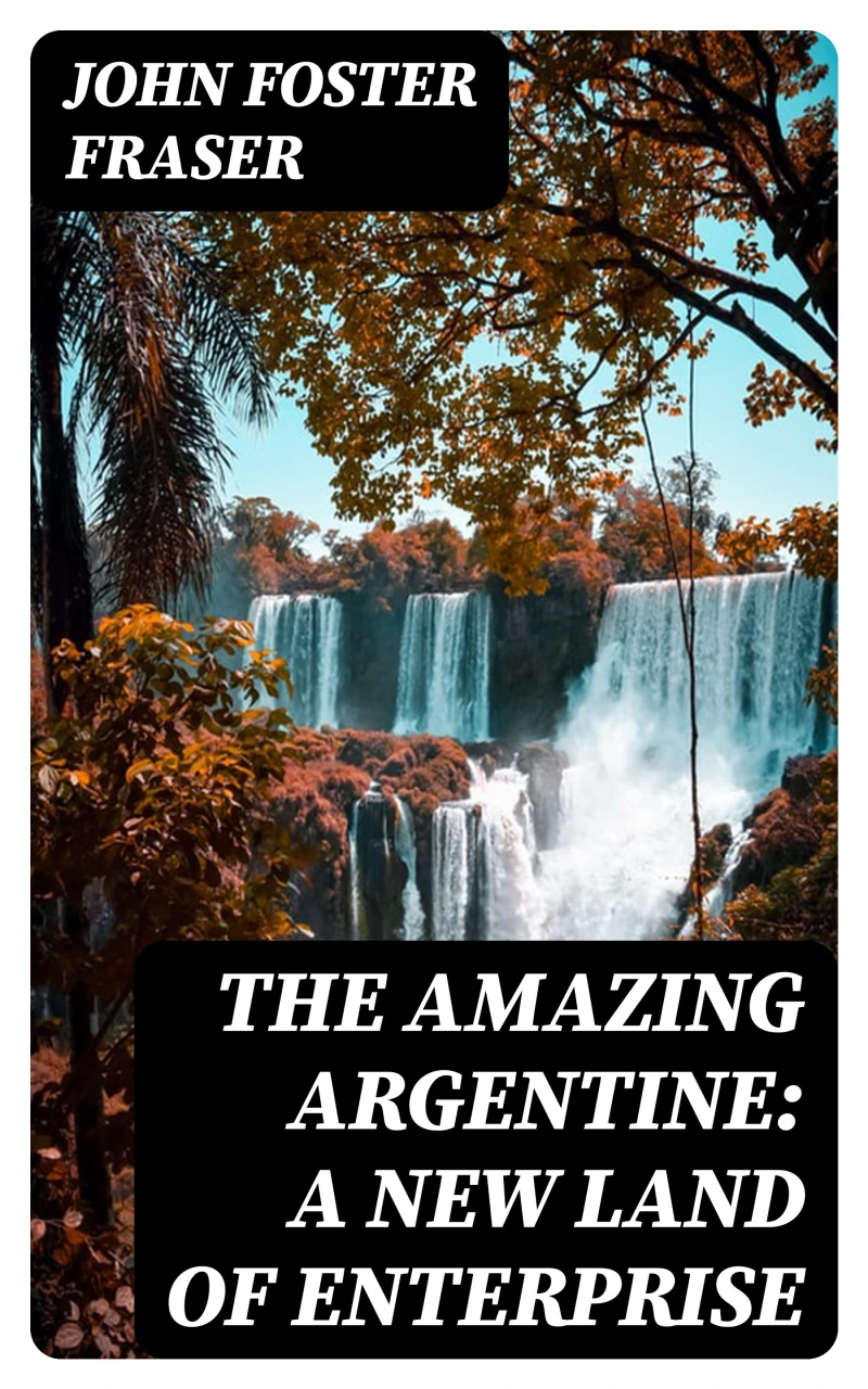 Portada: The Amazing Argentine: A New Land of Enterprise