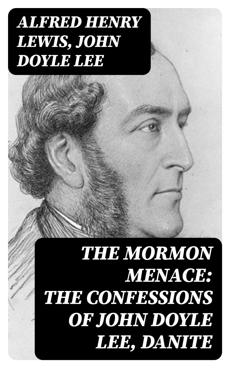 Portada: The Mormon Menace: The Confessions of John Doyle Lee, Danite