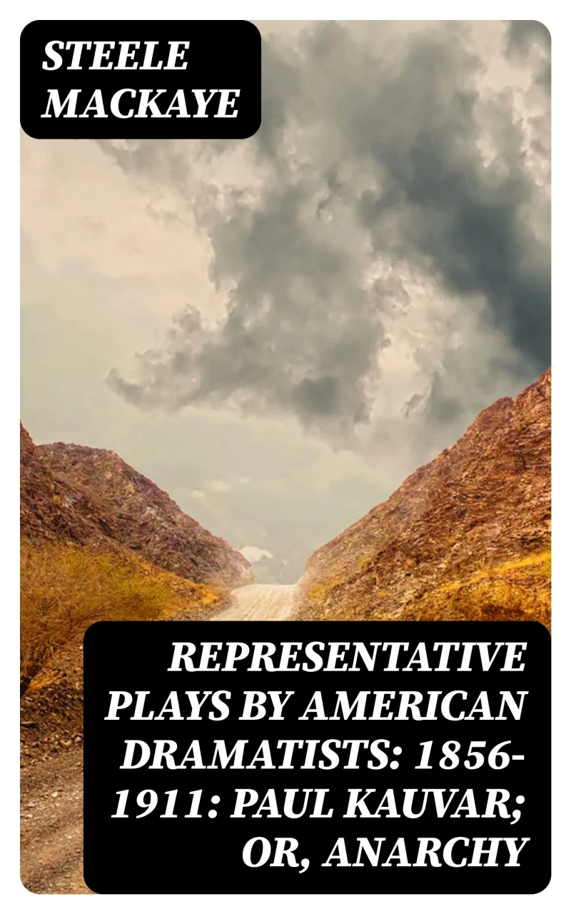 Portada: Representative Plays by American Dramatists: 1856-1911: Paul Kauvar; or, Anarchy