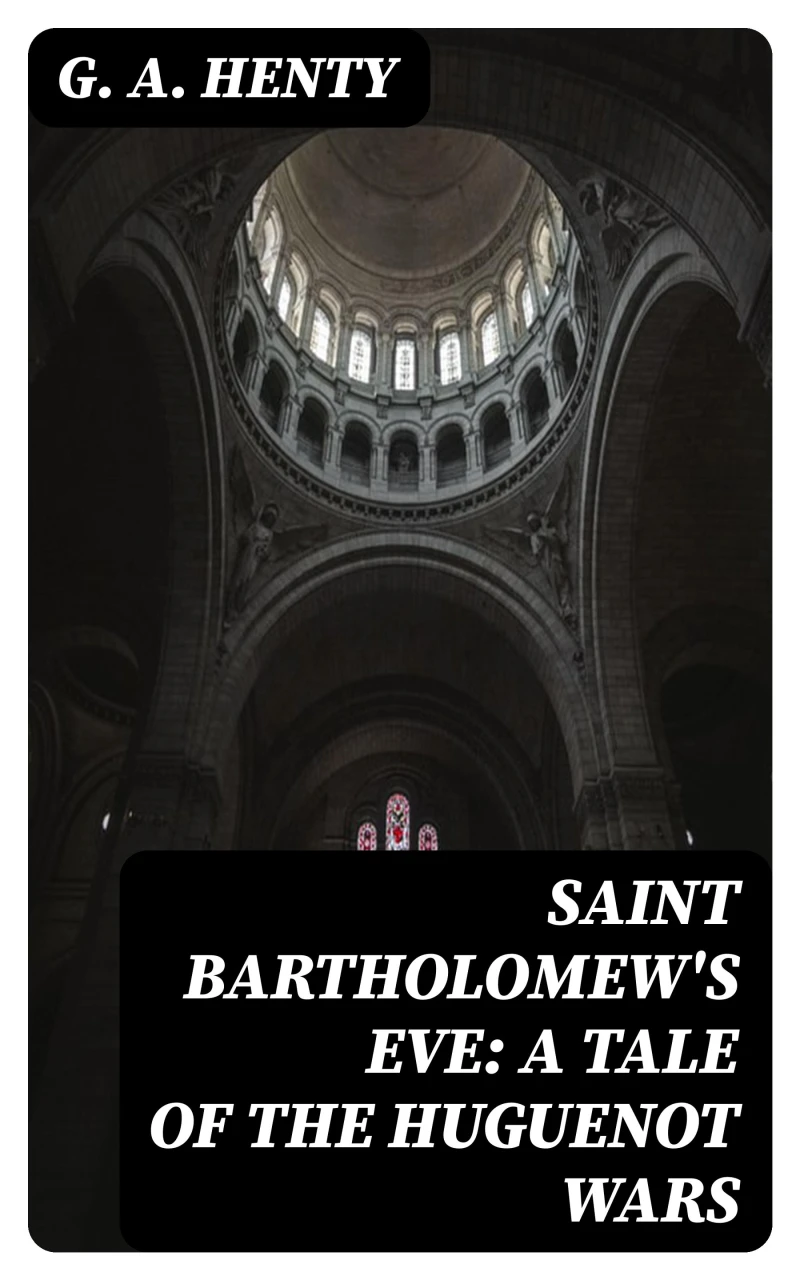 Portada: Saint Bartholomew's Eve: A Tale of the Huguenot Wars
