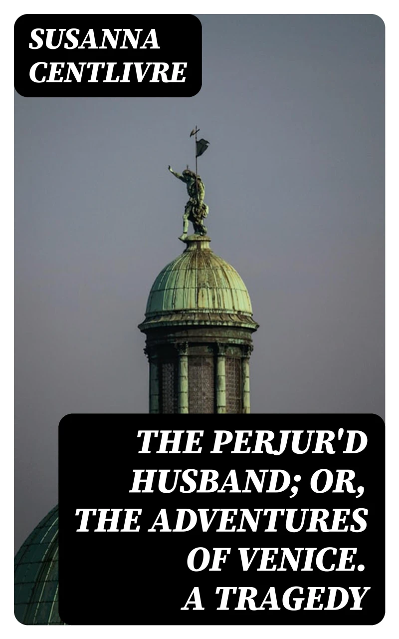 Portada: The Perjur'd Husband; or, The Adventures of Venice. A Tragedy
