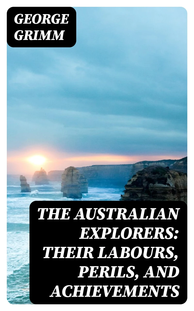 Portada: The Australian Explorers: Their Labours, Perils, and Achievements