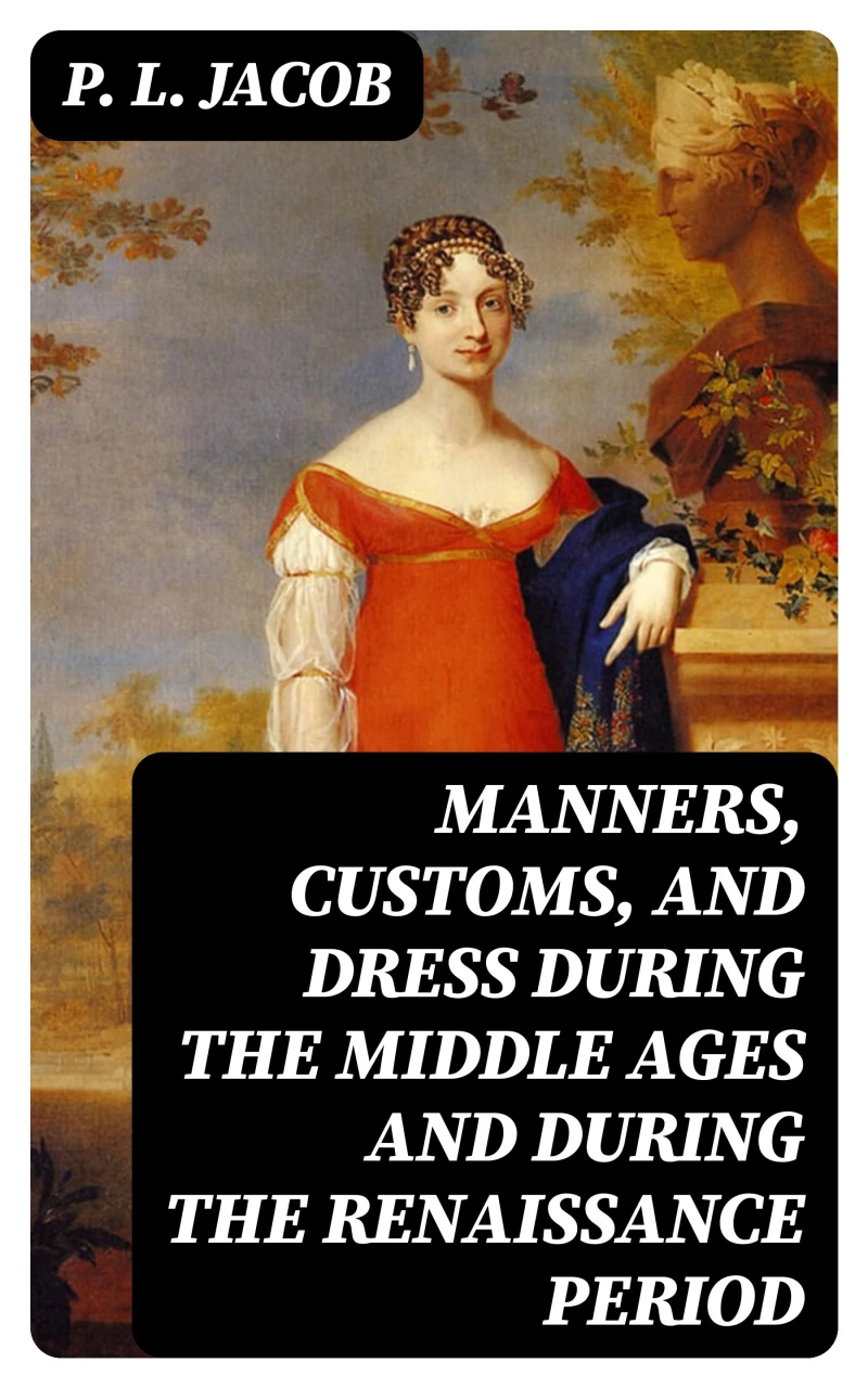 Portada: Manners, Customs, and Dress During the Middle Ages and During the Renaissance Period