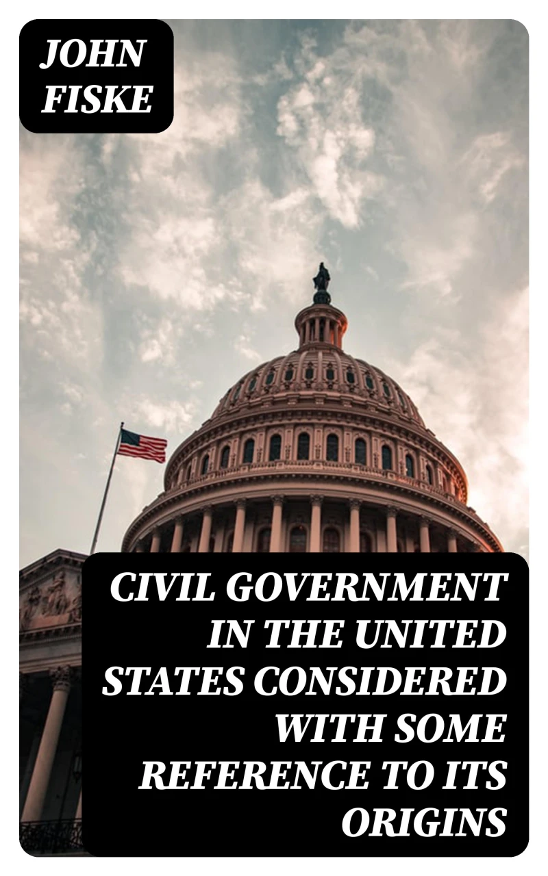 Portada: Civil Government in the United States Considered with Some Reference to Its Origins