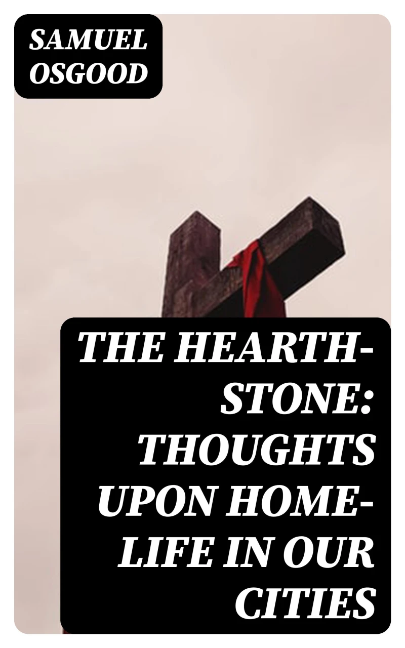 Portada: The Hearth-Stone: Thoughts Upon Home-Life in Our Cities