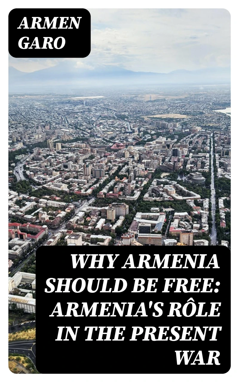 Portada: Why Armenia Should Be Free: Armenia's Rôle in the Present War