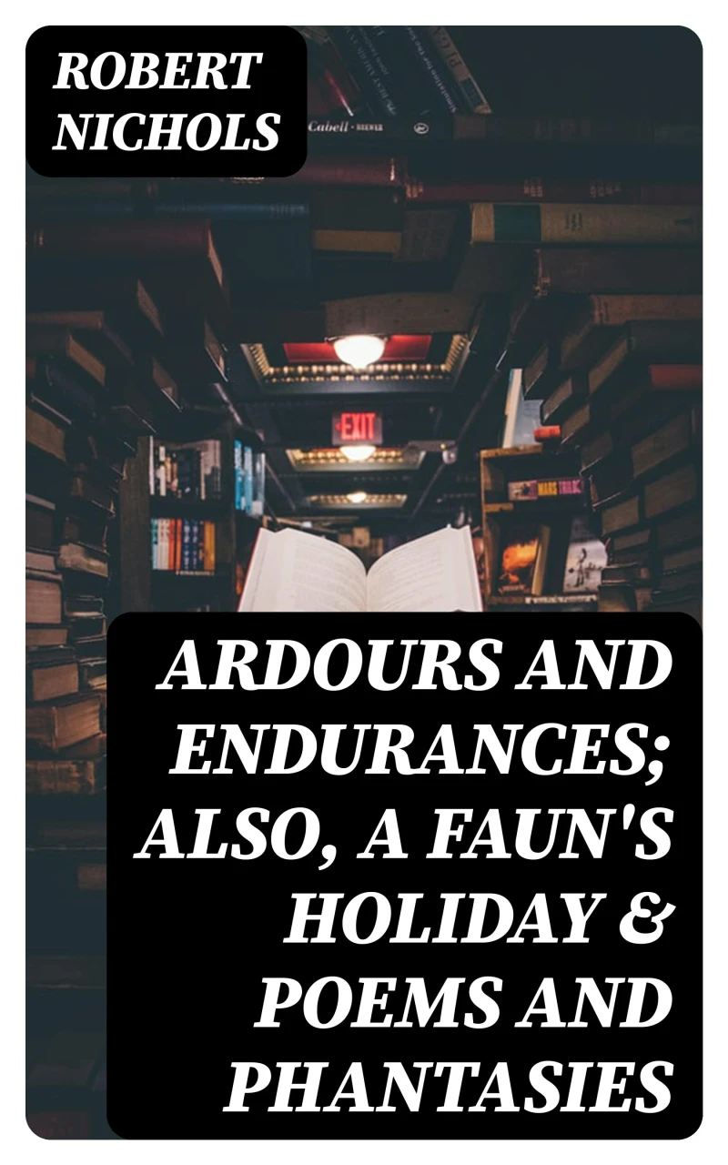 Portada: Ardours and Endurances; Also, A Faun's Holiday & Poems and Phantasies