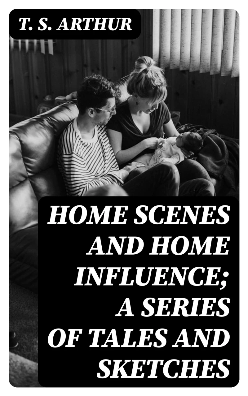 Portada: Home Scenes and Home Influence; a series of tales and sketches
