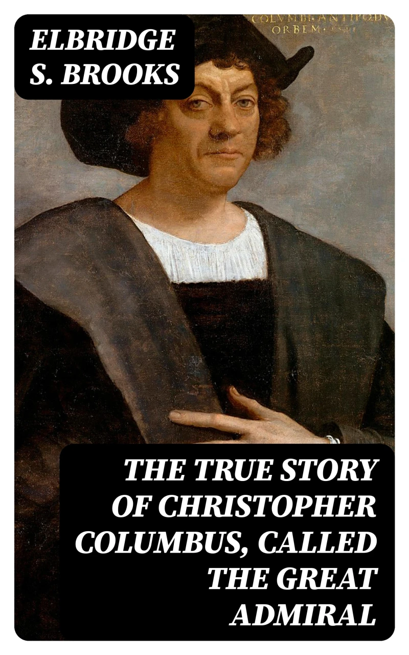 Portada: The True Story of Christopher Columbus, Called the Great Admiral