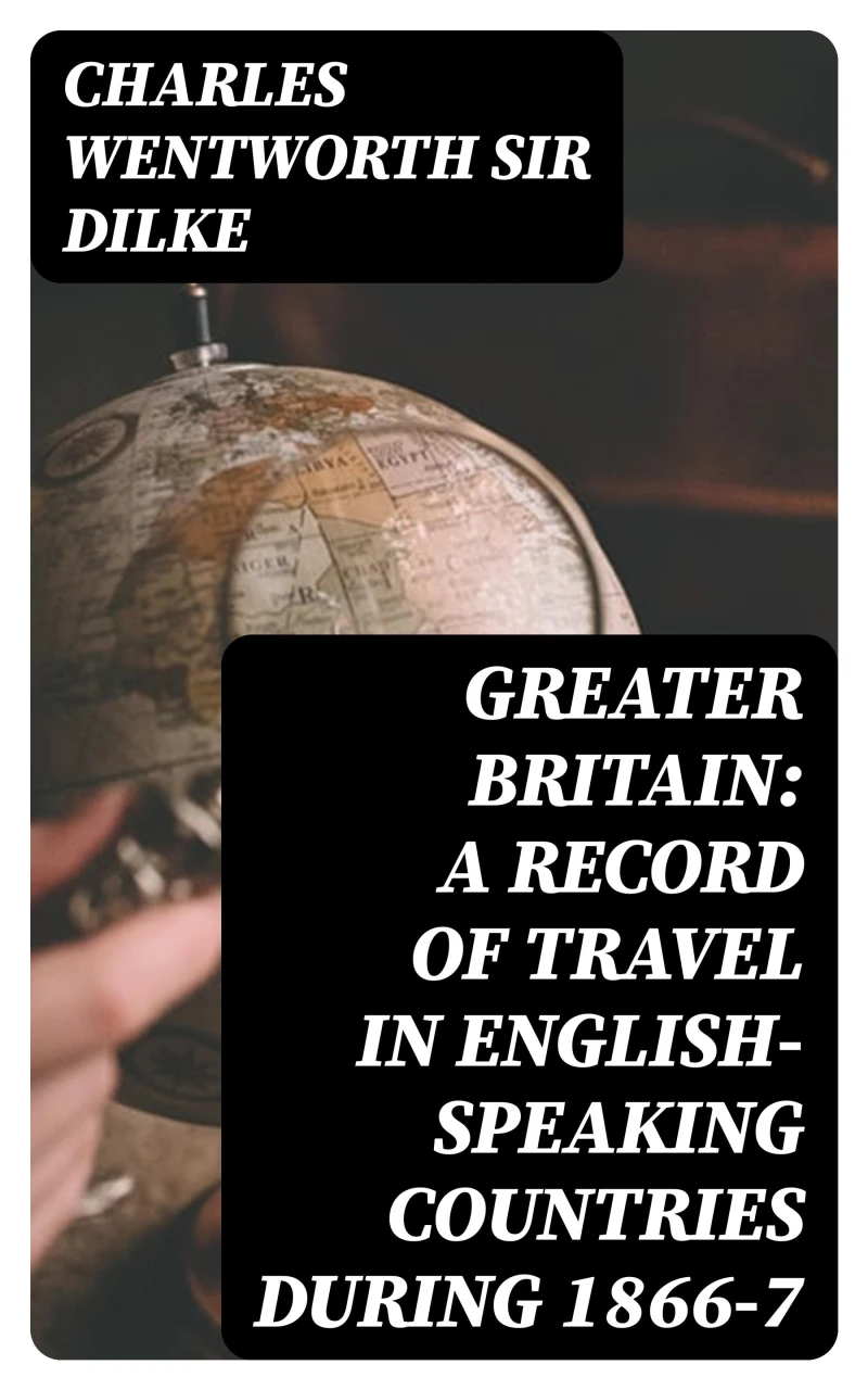 Portada: Greater Britain: A Record of Travel in English-Speaking Countries During 1866-7
