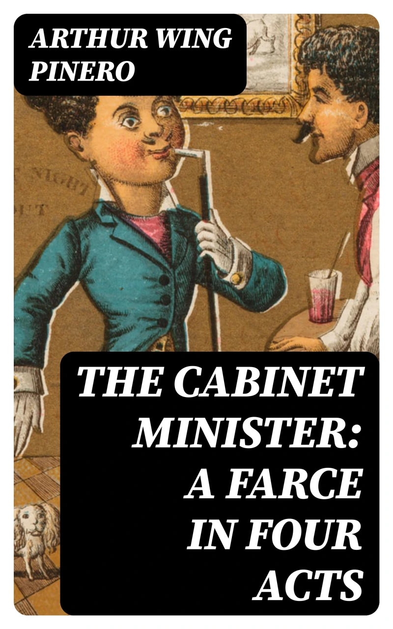 Portada: The Cabinet Minister: A farce in four acts