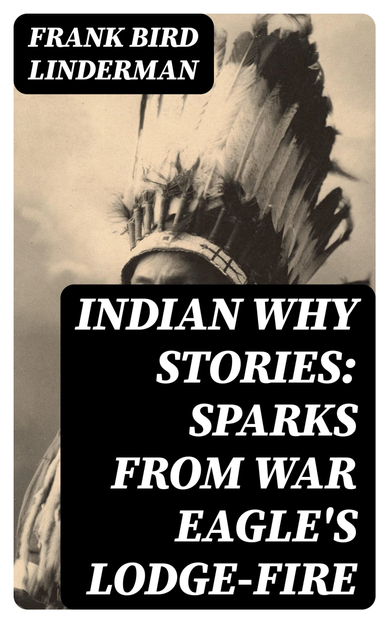 Portada: Indian Why Stories: Sparks from War Eagle's Lodge-Fire
