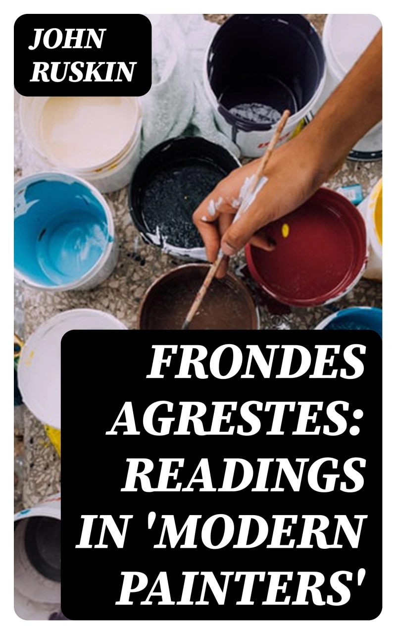 Portada: Frondes Agrestes: Readings in 'Modern Painters'