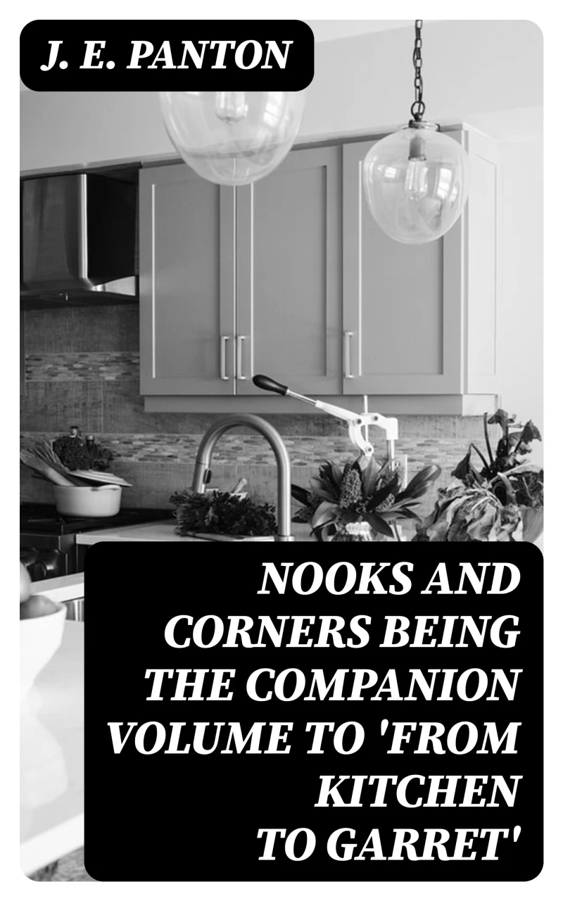 Portada: Nooks and Corners being the companion volume to 'From Kitchen to Garret'