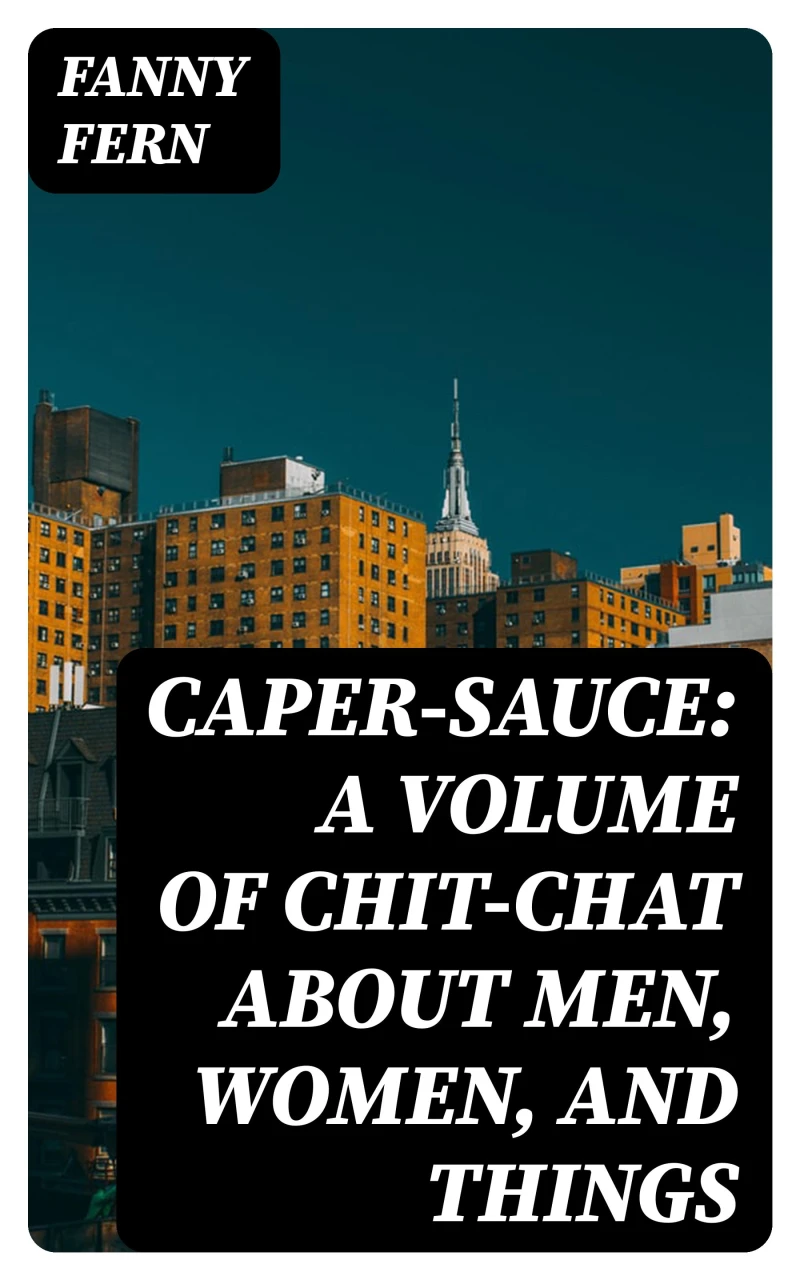Portada: Caper-Sauce: A Volume of Chit-Chat about Men, Women, and Things