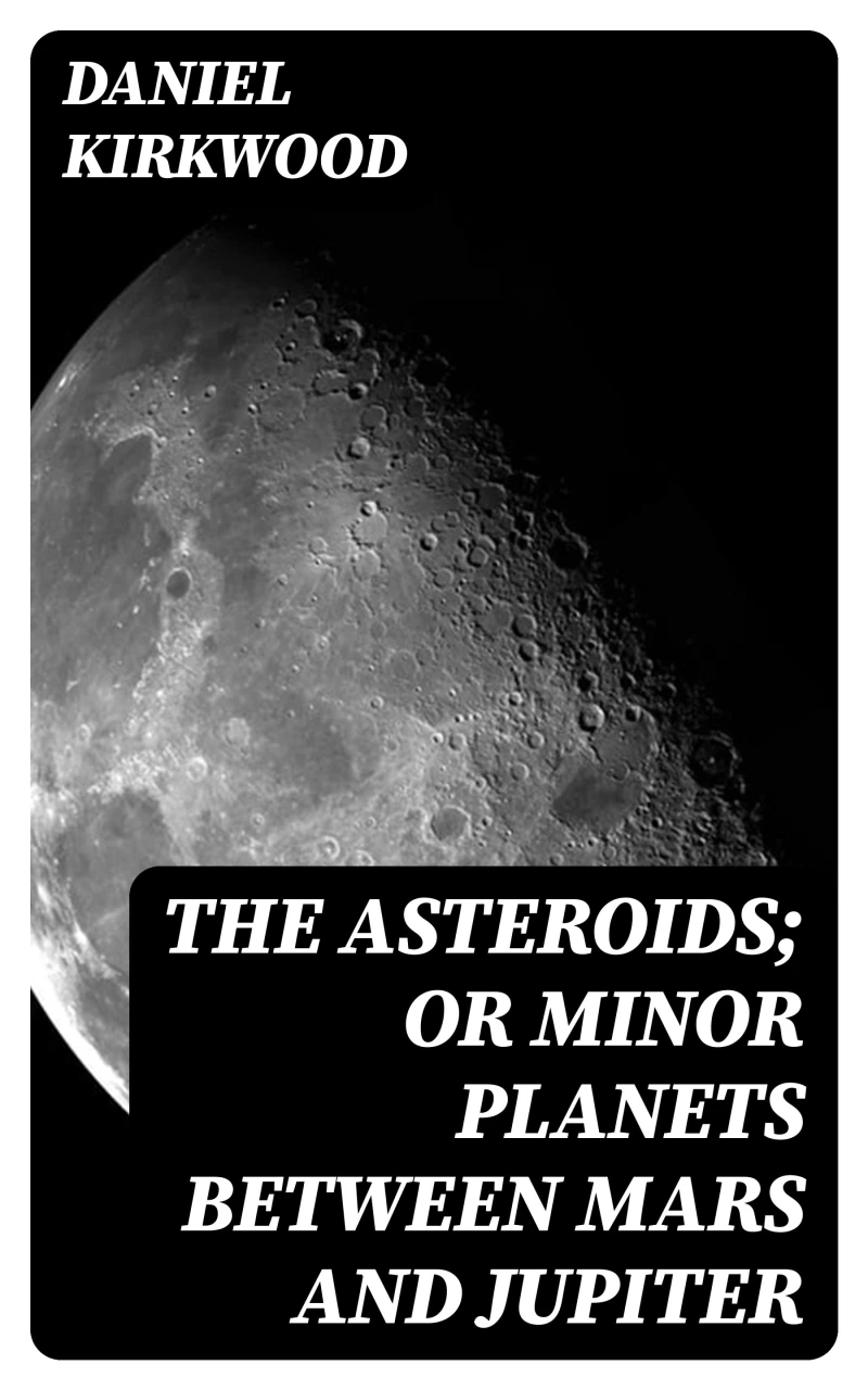 Portada: The Asteroids; Or Minor Planets Between Mars and Jupiter