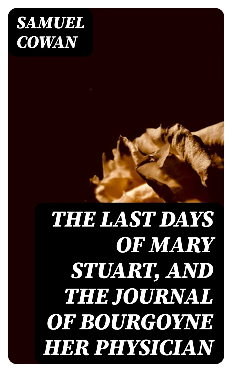 Portada: The Last Days of Mary Stuart, and the journal of Bourgoyne her physician