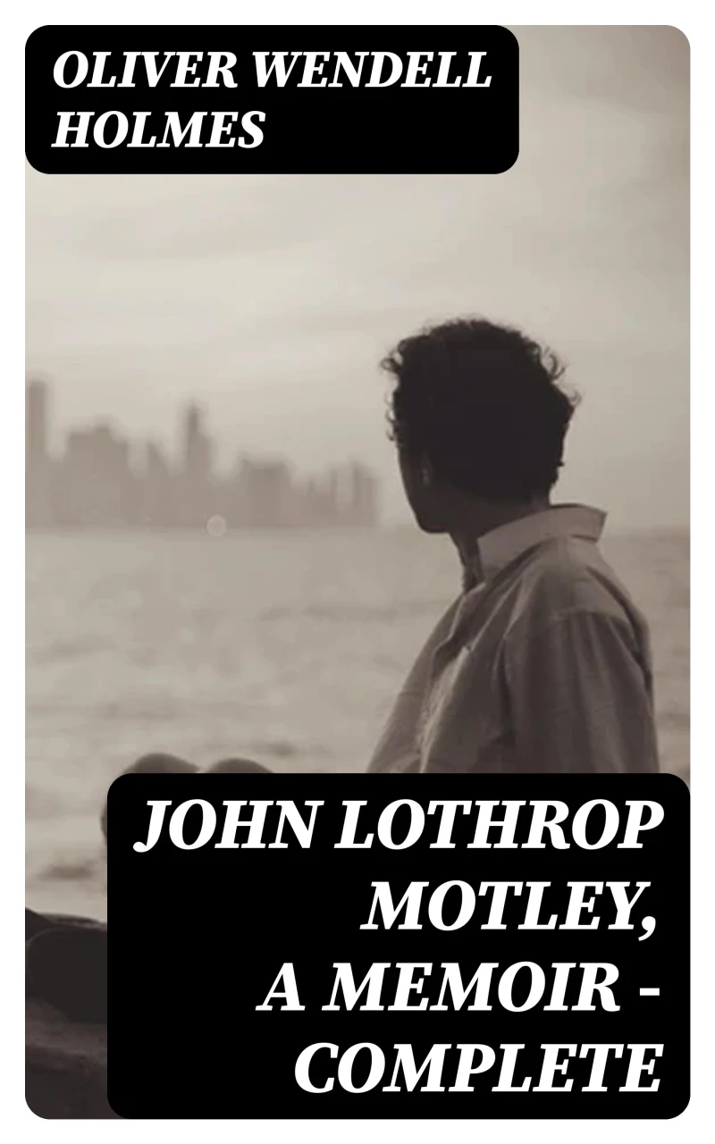 Portada: John Lothrop Motley, A Memoir — Complete