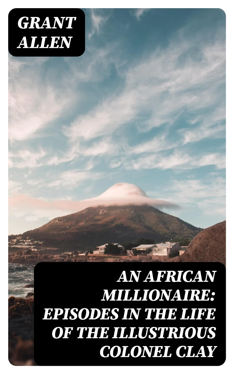 Portada: An African Millionaire: Episodes in the Life of the Illustrious Colonel Clay