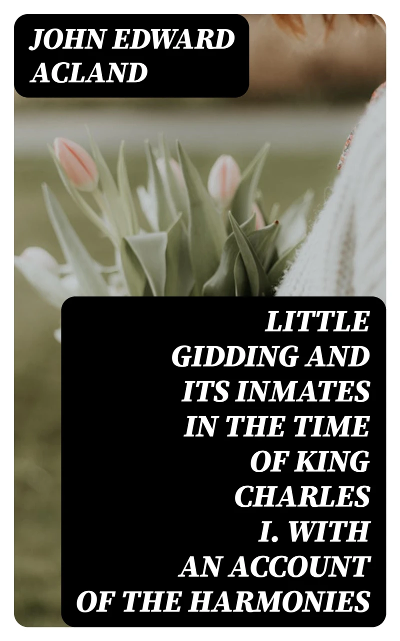 Portada: Little Gidding and its inmates in the Time of King Charles I. with an account of the Harmonies