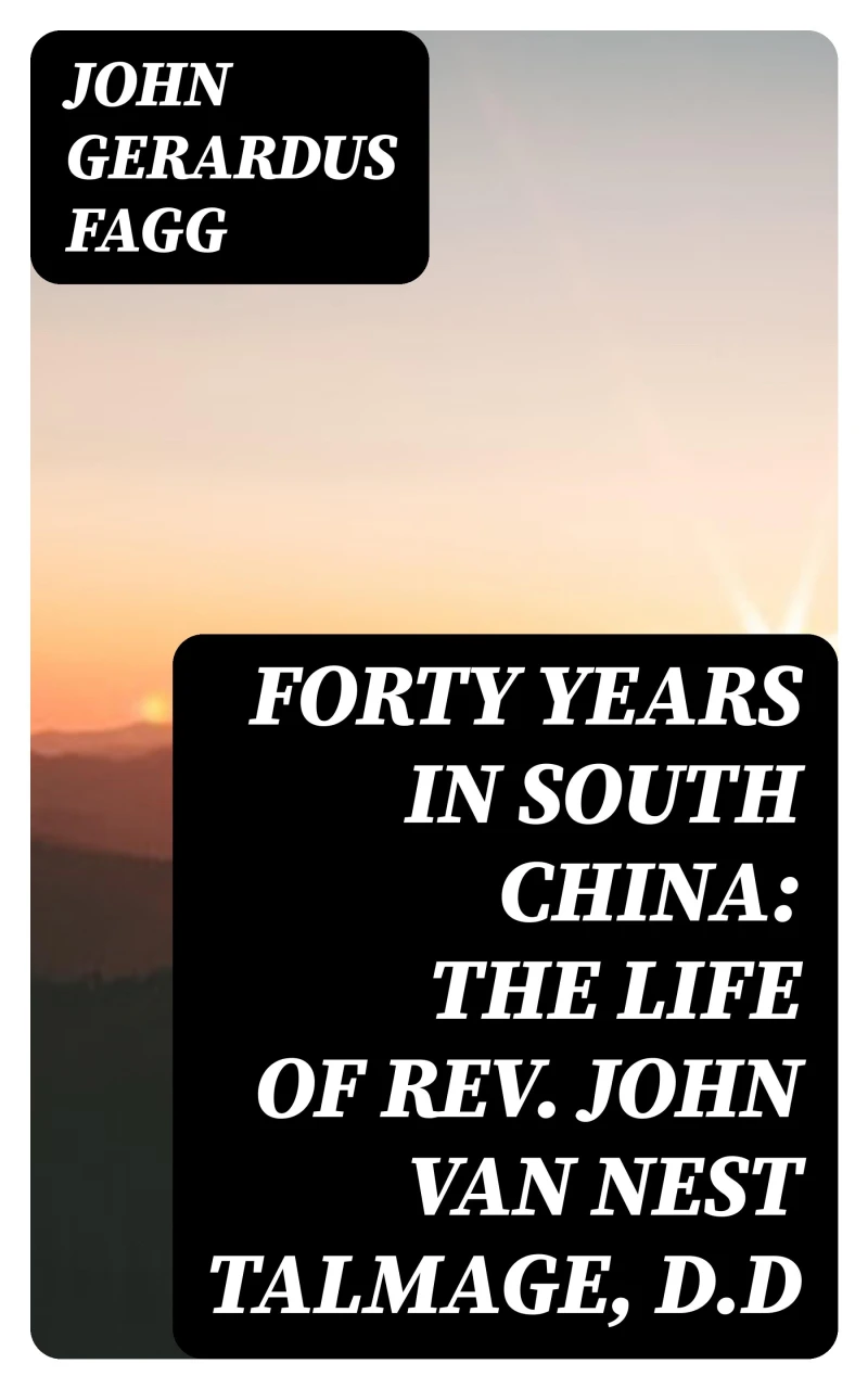 Portada: Forty Years in South China: The Life of Rev. John Van Nest Talmage, D.D