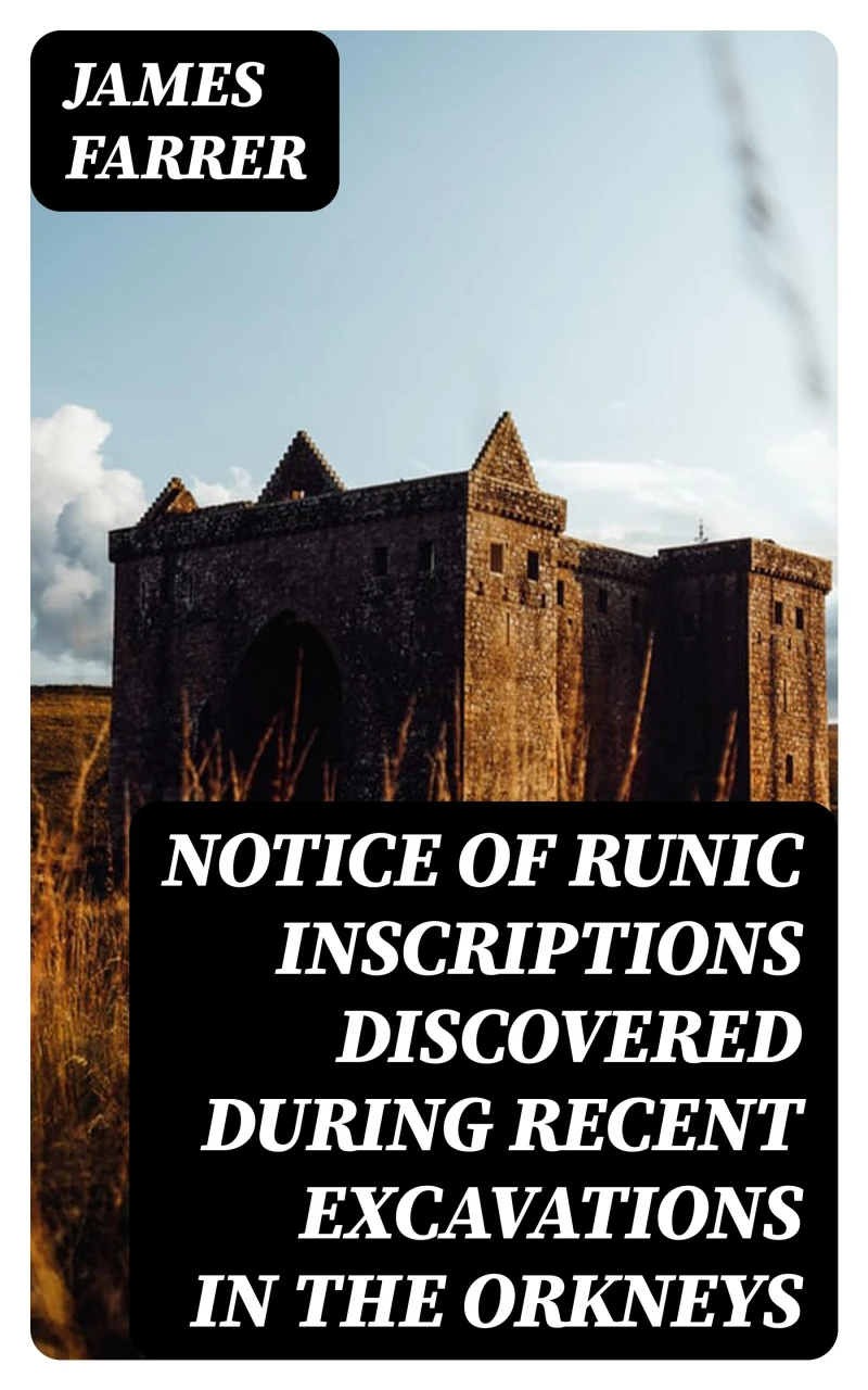 Portada: Notice of Runic Inscriptions Discovered during Recent Excavations in the Orkneys