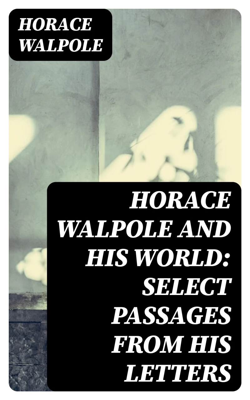 Portada: Horace Walpole and His World: Select Passages from His Letters