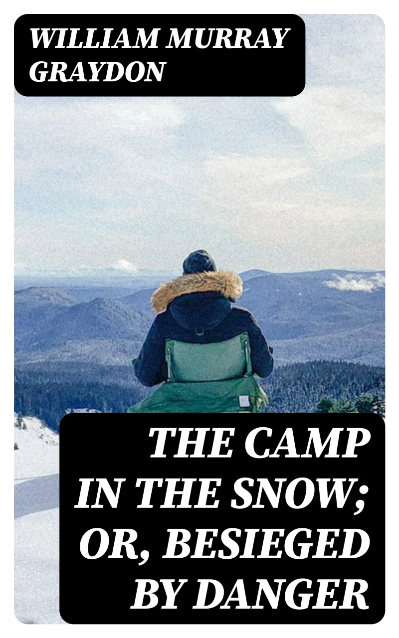 Portada: The Camp in the Snow; Or, Besieged by Danger