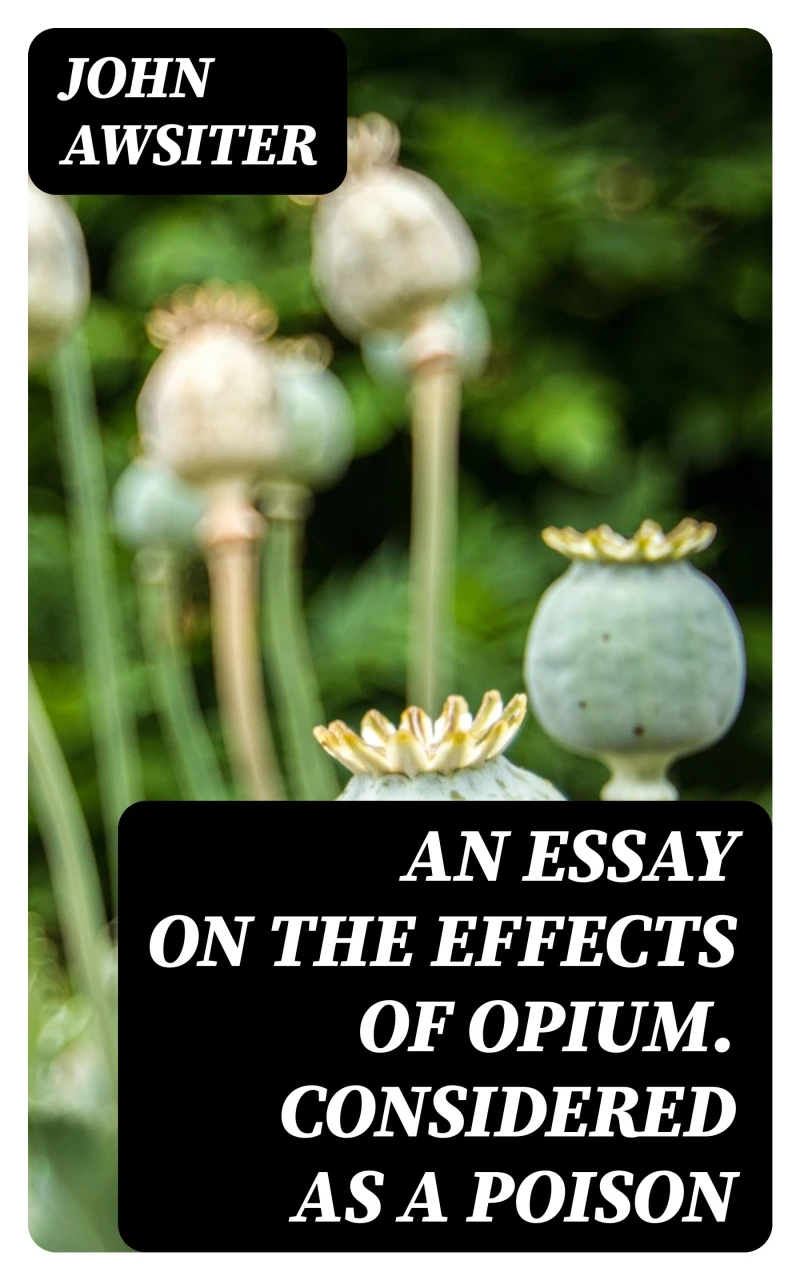 Portada: An Essay on the Effects of Opium. Considered as a Poison