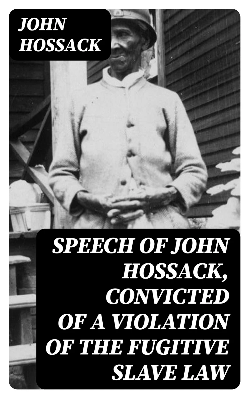 Portada: Speech of John Hossack, Convicted of a Violation of the Fugitive Slave Law