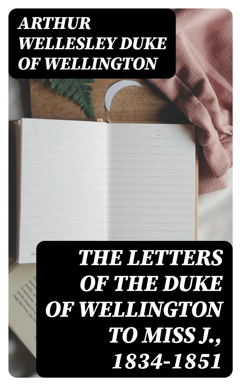 Portada: The Letters of the Duke of Wellington to Miss J., 1834-1851