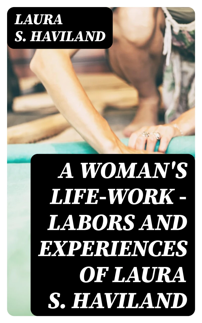 Portada: A Woman's Life-Work — Labors and Experiences of Laura S. Haviland