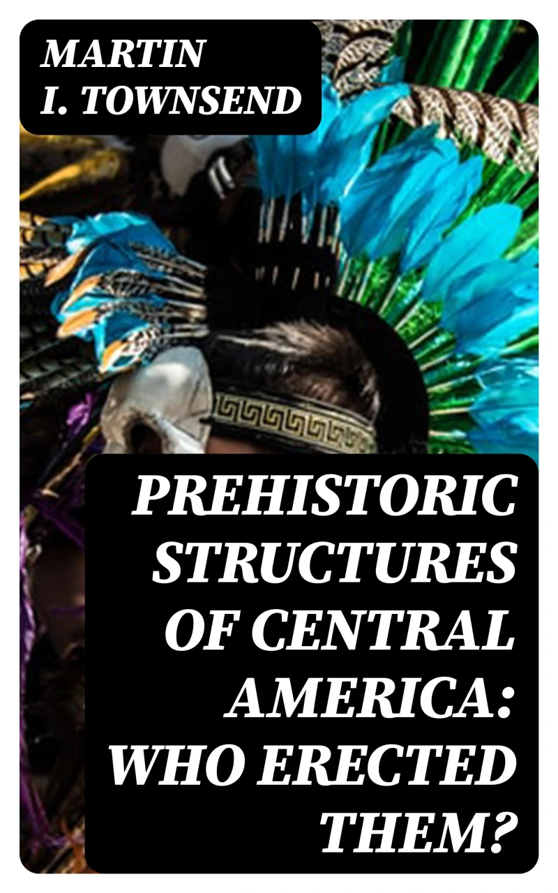 Portada: Prehistoric Structures of Central America: Who Erected Them?