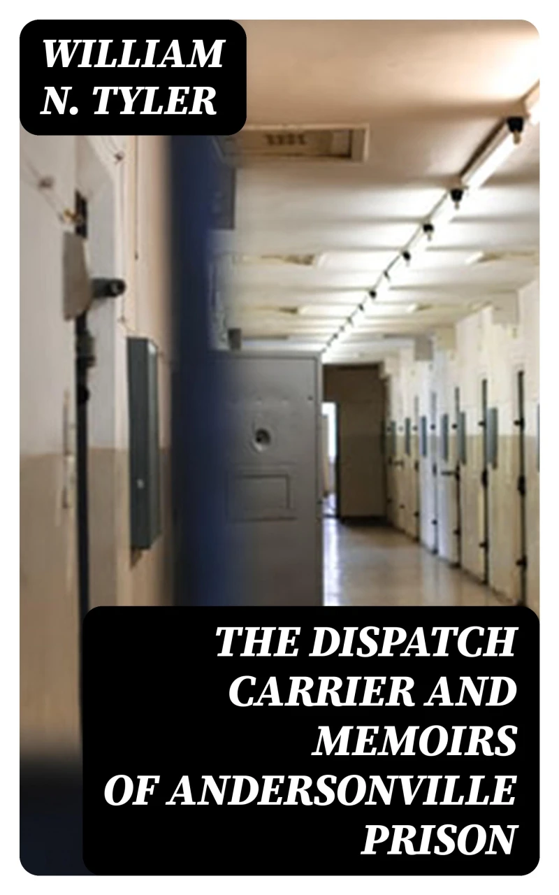 Portada: The Dispatch Carrier and Memoirs of Andersonville Prison