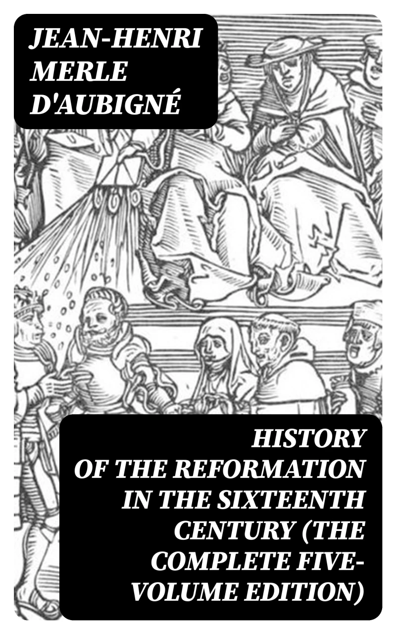 Portada: History of the Reformation in the Sixteenth Century (The Complete Five-Volume Edition)