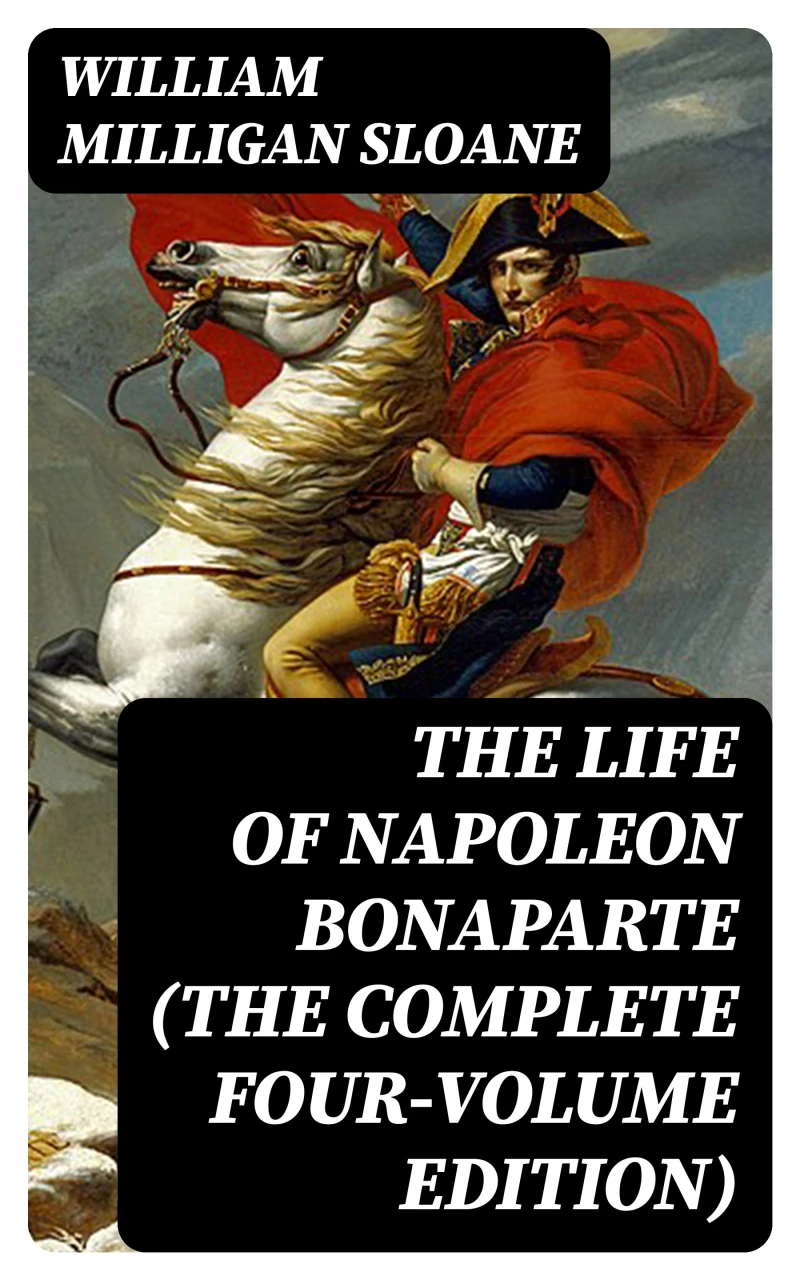 Portada: The Life of Napoleon Bonaparte (The Complete Four-Volume Edition)
