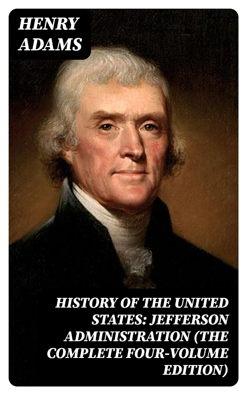 Portada: History of the United States: Jefferson Administration (The Complete Four-Volume Edition)