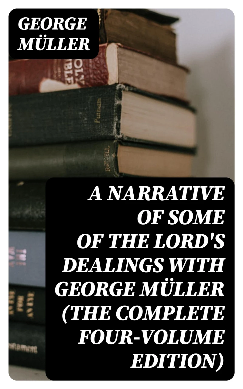 Portada: A Narrative of Some of the Lord's Dealings With George Müller (The Complete Four-Volume Edition)