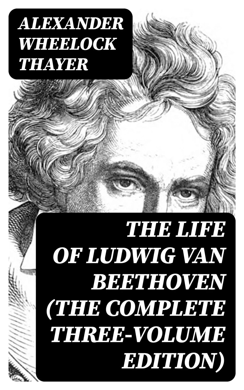 Portada: The Life of Ludwig van Beethoven (The Complete Three-Volume Edition)