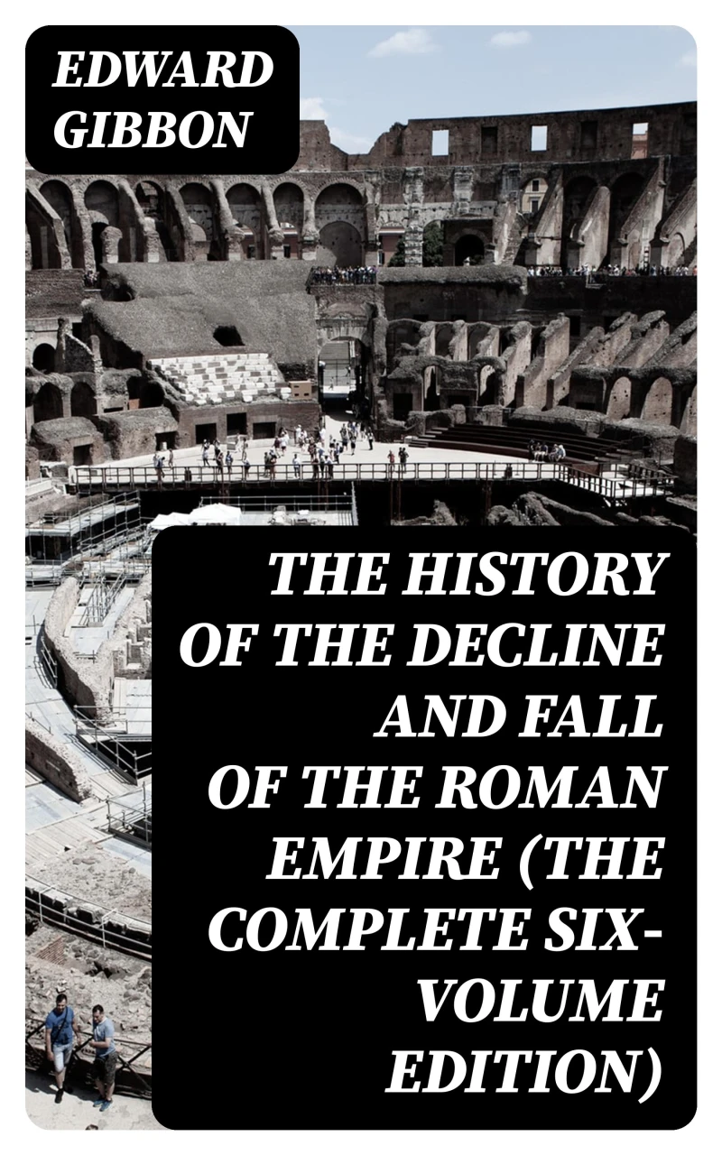 Portada: The History of the Decline and Fall of the Roman Empire (The Complete Six-Volume Edition)