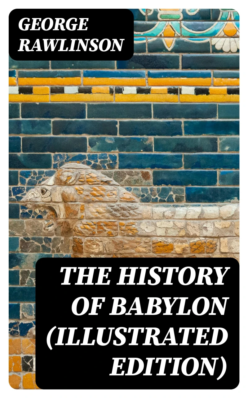 Portada: The History of Babylon (Illustrated Edition)