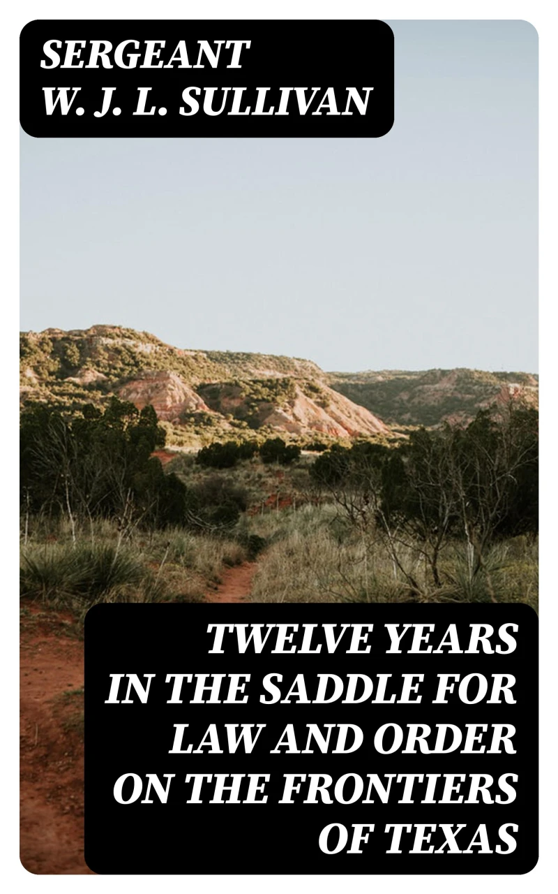 Portada: Twelve Years in the Saddle for Law and Order on the Frontiers of Texas