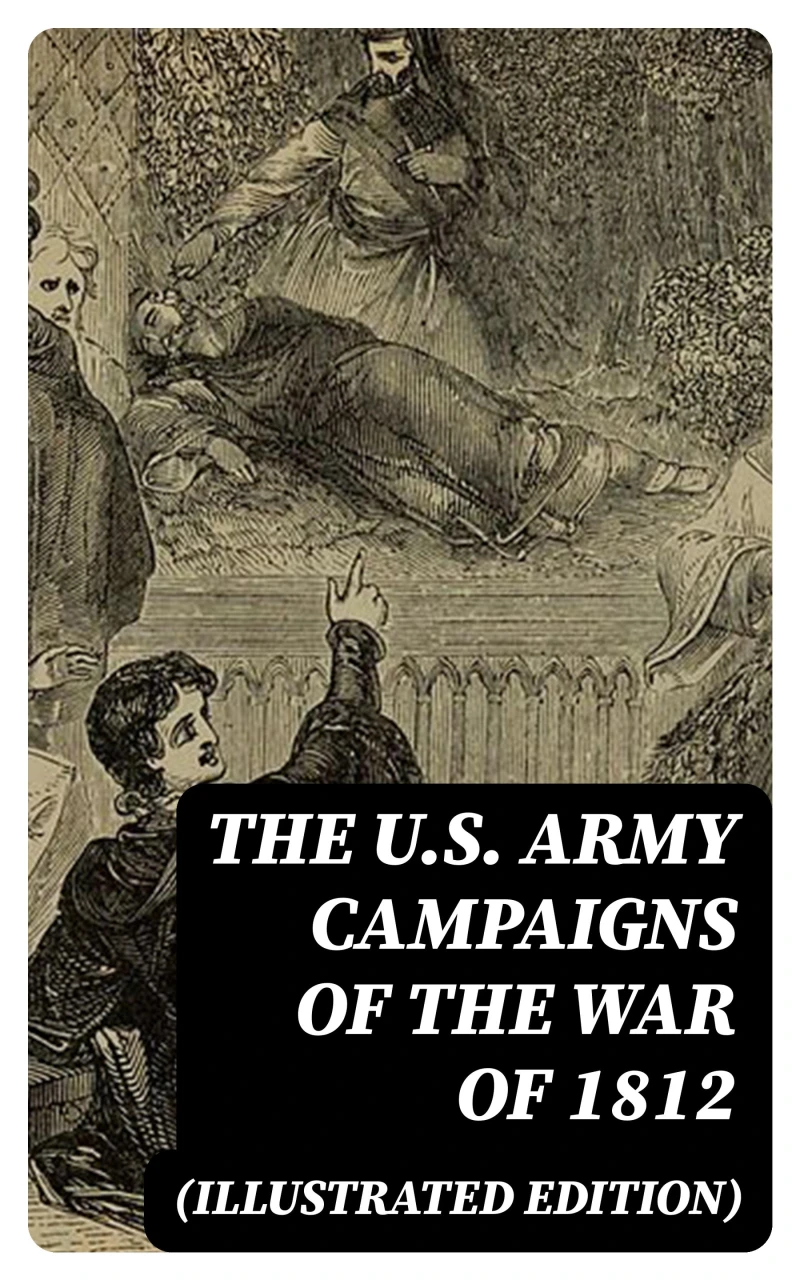Portada: The U.S. Army Campaigns of the War of 1812 (Illustrated Edition)