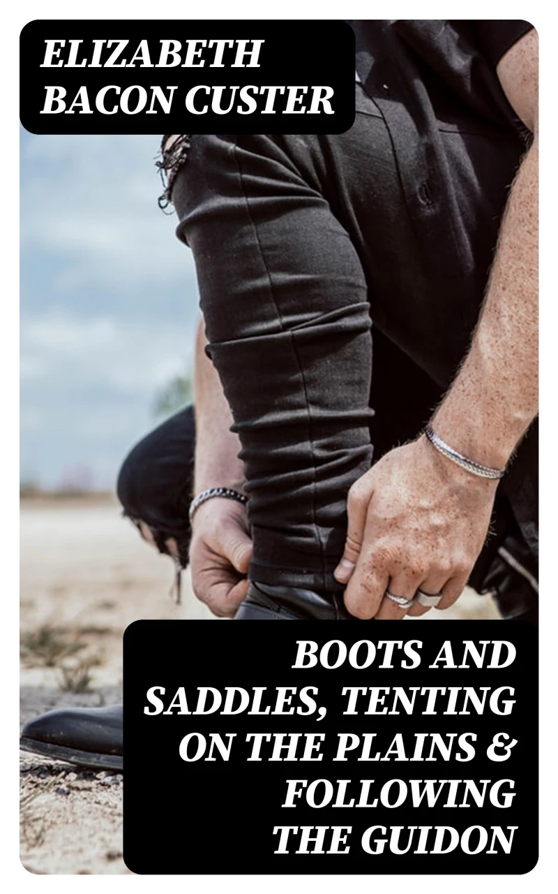 Portada: Boots and Saddles, Tenting on the Plains & Following the Guidon