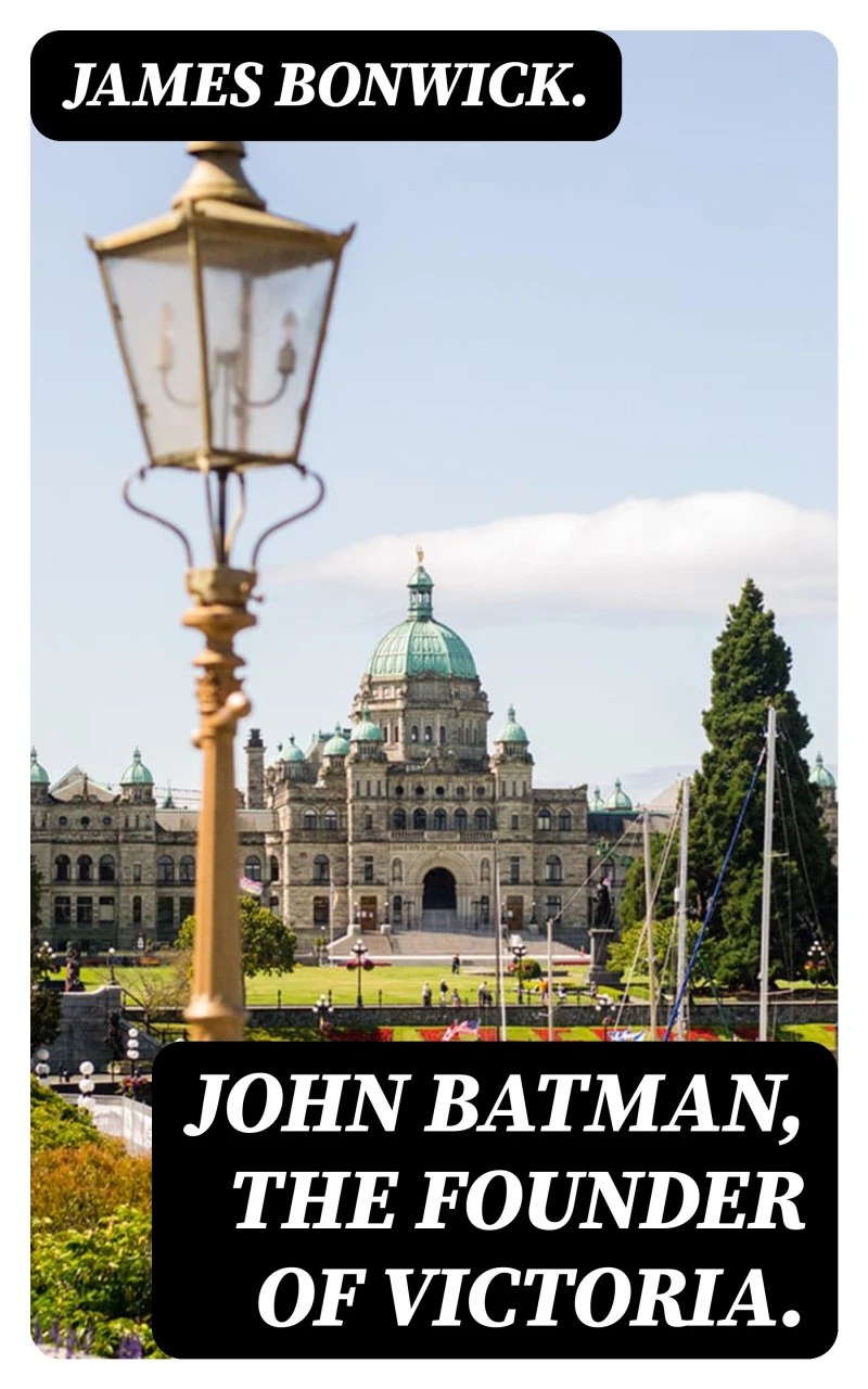 Portada: John Batman, the Founder of Victoria.