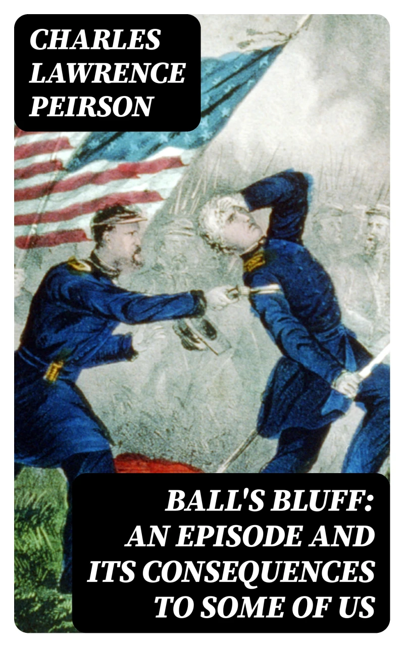 Portada: Ball's Bluff: An Episode and Its Consequences to Some of Us