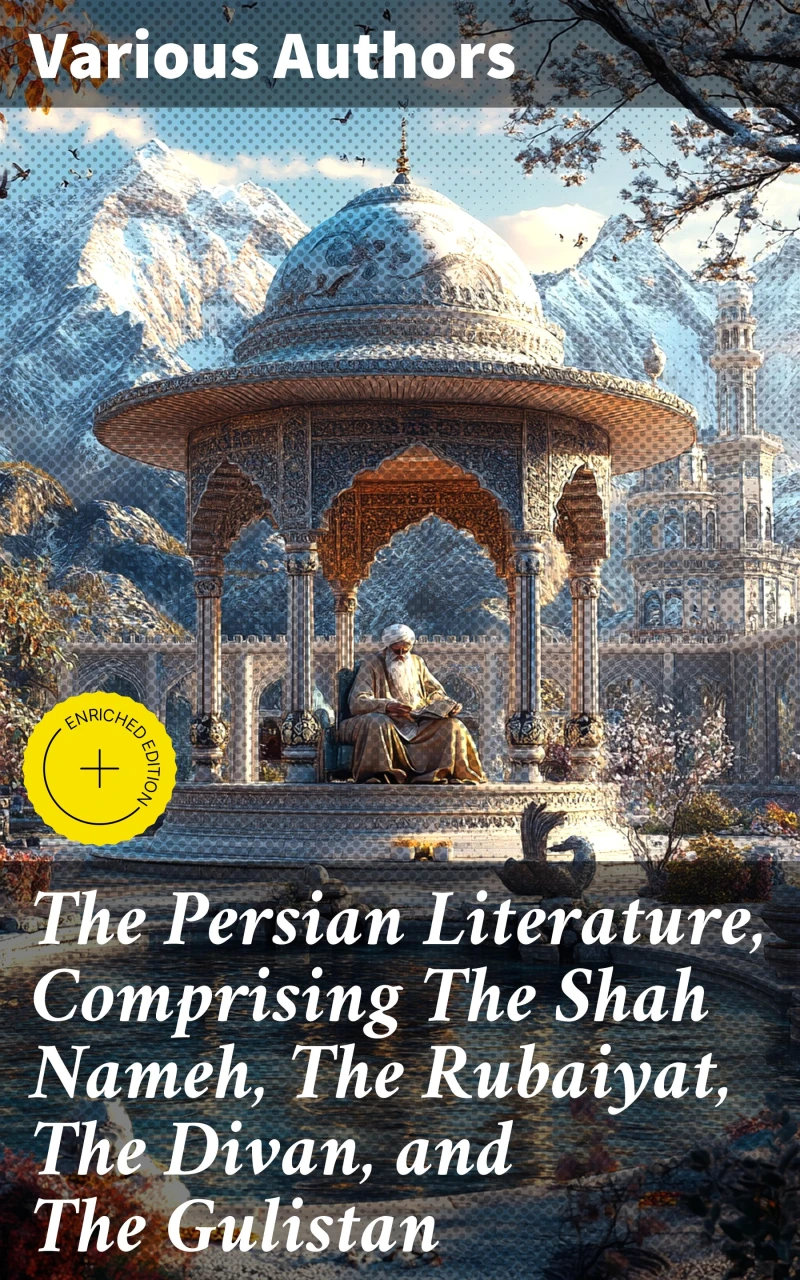 Portada: The Persian Literature, Comprising The Shah Nameh, The Rubaiyat, The Divan, and The Gulistan