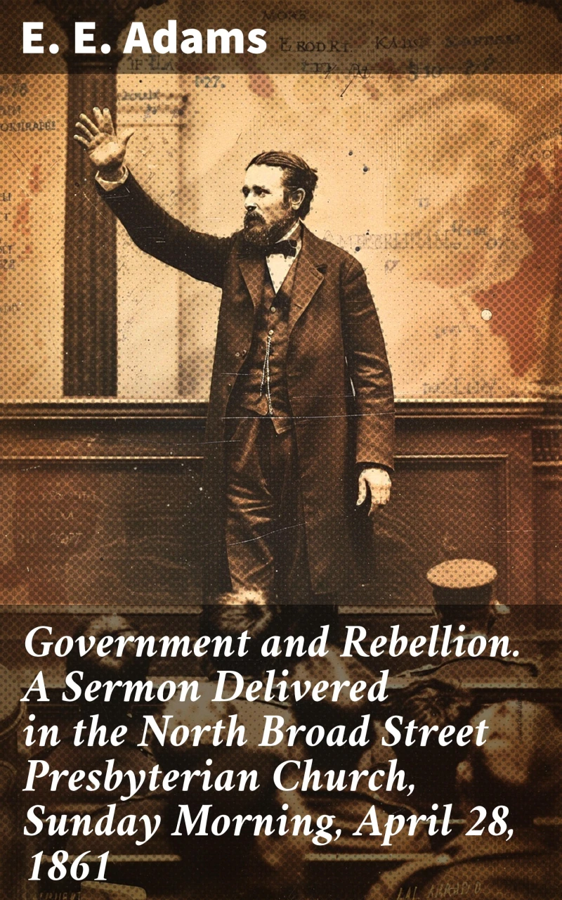 Portada: Government and Rebellion. A Sermon Delivered in the North Broad Street Presbyterian Church, Sunday Morning, April 28, 1861