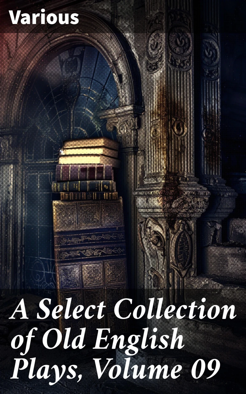 Portada: A Select Collection of Old English Plays, Volume 09